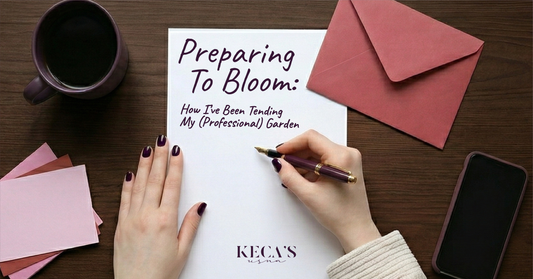 Preparing To Bloom: How I’ve Been Tending My (Professional) Garden